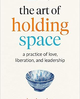 خرید و دانلود نسخه کامل کتاب The Art of Holding Space: A Practice of Love, Liberation, and Leadership –  +  Pdf