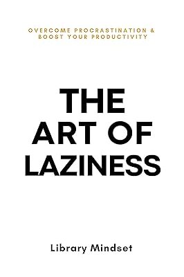 خرید و دانلود نسخه کامل کتاب The Art of Laziness: Overcome Prastination & Improve Your Productivity – + Pdf