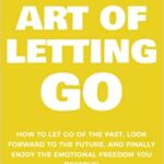 خرید و دانلود نسخه کامل کتاب The Art of Letting GO: How to Let Go of the Past, Look Forward to the Future, and Finally Enjoy the Emotional Freedom You Deserve! –  +  PDF