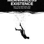 خرید و دانلود نسخه کامل کتاب The Art of Living a Meaningless Existence: Ideas from Philosophy That Change the Way You Think –  +  Pdf