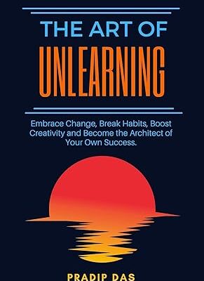 خرید و دانلود نسخه کامل کتاب The Art of Unlearning: Embrace Change, Break Habits, Boost Creativity and Become the Architect of Your Own Success –  +  Pdf