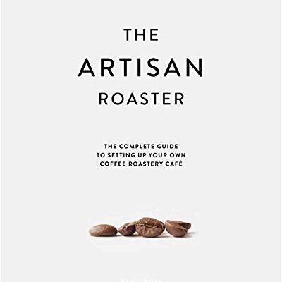 خرید و دانلود نسخه کامل کتاب The Artisan Roaster: The Complete Guide to setting up your own coffee roastery cafe – + Pdf
