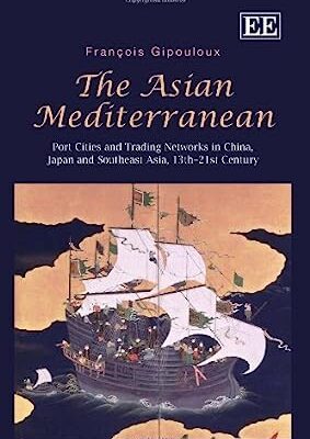 خرید و دانلود نسخه کامل کتاب The Asian Mediterranean Port Cities and Trading Networks in China, Japan and Southeast Asia, 13th–21st Century –  Pdf