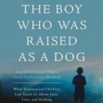 خرید و دانلود نسخه کامل کتاب The Boy Who Was Raised as a Dog: And Other Stories from a Child Psychiatrist’s Notebook –  +  Pdf