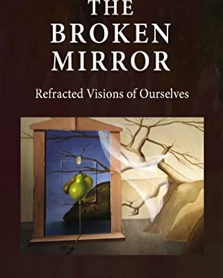 خرید و دانلود نسخه کامل کتاب The Broken Mirror: Refracted Visions of Ourselves – + Pdf