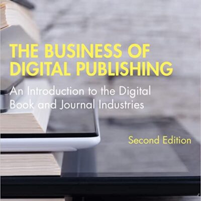 خرید و دانلود نسخه کامل کتاب The Business of Digital Publishing: An Introduction to the Digital Book and Journal Industries (2nd Edition) –  PDF