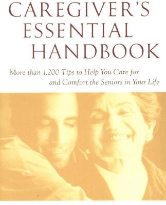 خرید و دانلود نسخه کامل کتاب The Caregiver’s Essential Handbook : More than 1,200 Tips to Help You Care for and Comfort the Seniors in Your Life – PDF