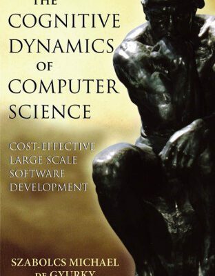 خرید و دانلود نسخه کامل کتاب The Cognitive Dynamics of Computer Science: Cost-Effective Large Scale Software Development