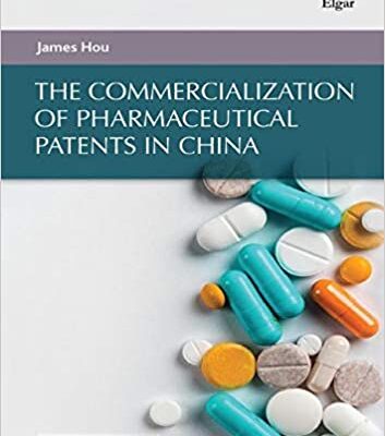خرید و دانلود نسخه کامل کتاب The Commercialization of Pharmaceutical Patents in China (Asian Commercial, Financial and Economic Law and Policy series) [2021] –  PDF
