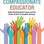 خرید و دانلود نسخه کامل کتاب The Compassionate Educator Understanding Social Issues and the Ethics of Care in Canadian Schools[2019] –  PDF