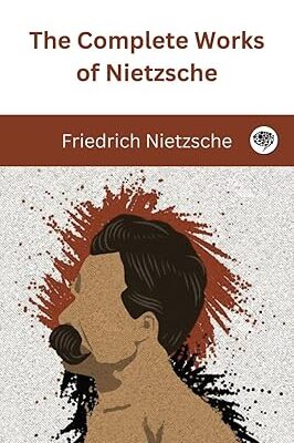 خرید و دانلود نسخه کامل کتاب The Complete Works of Nietzsche: including Thus Spake Zarathustra, Beyond Good and Evil, Human All Too Human, The Birth of Tragedy, and many more – + Pdf