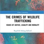 خرید و دانلود نسخه کامل کتاب The Crimes of Wildlife Trafficking: Issues of Justice, Legality and Morality –  PDF