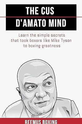 خرید و دانلود نسخه کامل کتاب The Cus D’Amato Mind: Learn The Simple Secrets That Took Boxers Like Mike Tyson To Greatness –  +  Pdf