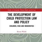 خرید و دانلود نسخه کامل کتاب The Development of Child Protection Law and Policy Children, Risk and Modernities (Studies in Citizenship, Human Rights and the Law) [2020] –  PDF