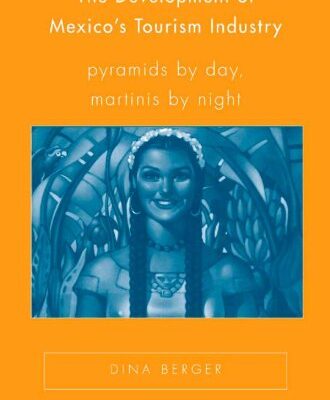 خرید و دانلود نسخه کامل کتاب The Development of Mexico’s Tourism Industry: Pyramids by Day, Martinis by Night (New Directions in Latino American Cultures) –  PDF