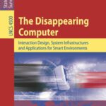 خرید و دانلود نسخه کامل کتاب The Disappearing Computer: Interaction Design, System Infrastructures and Applications for Smart Environments
