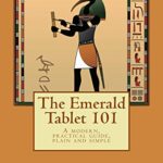 خرید و دانلود نسخه کامل کتاب The Emerald Tablet 101: a modern, practical guide, plain and simple (The Ancient Egyptian Enlightenment Series Book 1) Kindle Edition –  +  PDF