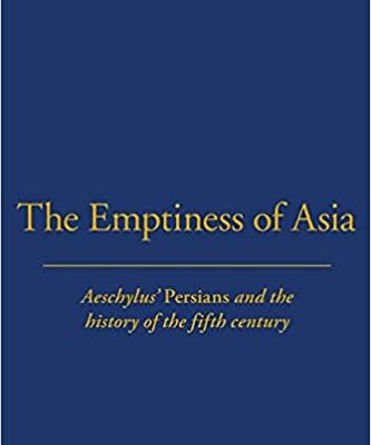 خرید و دانلود نسخه کامل کتاب The Emptiness of Asia: Aeschylus’ ‘Persians’ and the History of the Fifth Century – Pdf