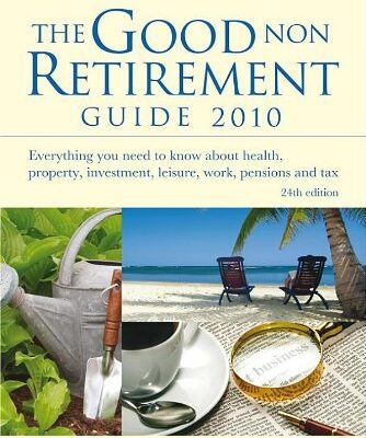 خرید و دانلود نسخه کامل کتاب The Good Non Retirement Guide 2010: Everything You Need to Know About Health, Property, Investment, Leisure, Work, Pensions and Tax – PDF