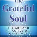 خرید و دانلود نسخه کامل کتاب The Grateful Soul:  The Art And Practice Of Gratitude (Expansion)[2020] –  PDF