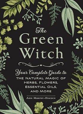 خرید و دانلود نسخه کامل کتاب The Green Witch: Your Complete Guide to the Natural Magic of Herbs, Flowers, Essential Oils, and More – + Pdf