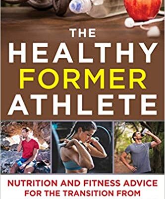 خرید و دانلود نسخه کامل کتاب The Healthy Former Athlete: Nutrition and Fitness Advice for the Transition from Elite Athlete to Normal Human – + Pdf