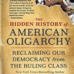 خرید و دانلود نسخه کامل کتاب The Hidden History of American Oligarchy: Reclaiming Our Demacy from the Ruling Class –  +  Pdf