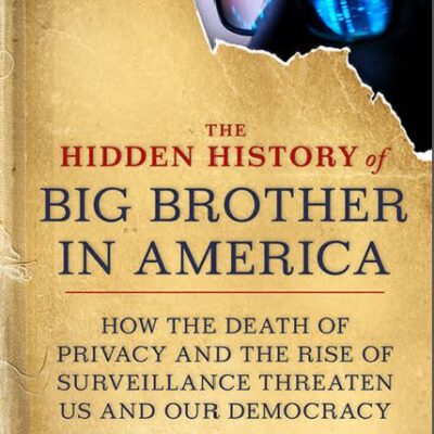 خرید و دانلود نسخه کامل کتاب The Hidden History of Big Brother in America: How the Death of Privacy and the Rise of Surveillance Threaten Us and Our Demacy – Orgianl Pdf