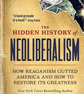 خرید و دانلود نسخه کامل کتاب The Hidden History of Neoliberalism: How Reaganism Gutted America and How to Restore Its Greatness –  +  Pdf
