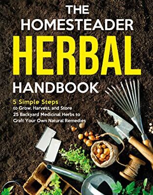 خرید و دانلود نسخه کامل کتاب The Homesteader Herbal Handbook: 5 Simple Steps to Grow, Harvest, and Store 25 Backyard Medicinal Herbs to Craft –  +  PDF