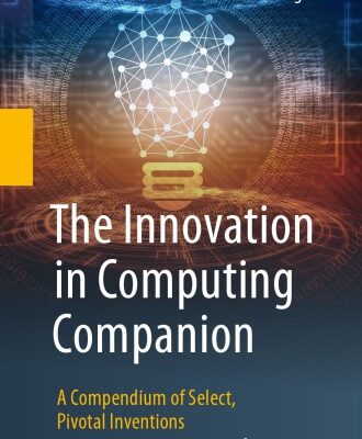 خرید و دانلود نسخه کامل کتاب The Innovation in Computing Companion: A Compendium of Select, Pivotal Inventions