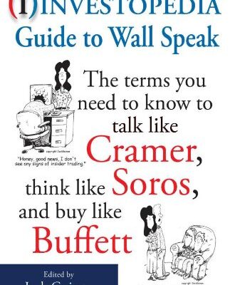 خرید و دانلود نسخه کامل کتاب The Investopedia Guide to Wall Speak: The Terms You Need to Know to Talk Like Cramer, Think Like Soros, and Buy Like Buffett –  PDF