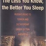 خرید و دانلود نسخه کامل کتاب The Less You Know, the Better You Sleep: Russia’s Road to Terror and Dictatorship under Yeltsin and Putin