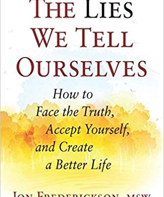 خرید و دانلود نسخه کامل کتاب The Lies We Tell Ourselves: How to Face the Truth, Accept Yourself, and Create a Better Life – + pdf