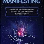 خرید و دانلود نسخه کامل کتاب The Magic of Manifesting: 15 Advanced Techniques to Attract Your Best Life, Even If You Think It’s Impossible Now (Law of Attraction) [2019] –  +  pdf