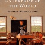 خرید و دانلود نسخه کامل کتاب The Main Enterprise of the World: Rethinking Education –  Pdf