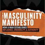 خرید و دانلود نسخه کامل کتاب The Masculinity Manifesto: How a Man Establishes Influence, Credibility and Authority –  +  Pdf