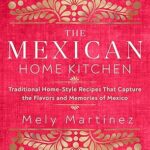 خرید و دانلود نسخه کامل کتاب The Mexican Home Kitchen: Traditional Home-Style Recipes That Capture the Flavors and Memories of Mexico –  Pdf