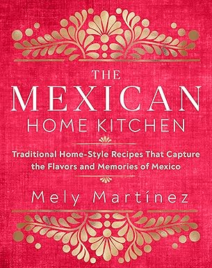 خرید و دانلود نسخه کامل کتاب The Mexican Home Kitchen: Traditional Home-Style Recipes That Capture the Flavors and Memories of Mexico – Pdf