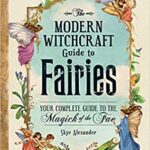 خرید و دانلود نسخه کامل کتاب The Modern Witchcraft Guide to Fairies: Your Complete Guide to the Magick of the Fae –  +  Pdf