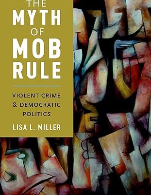 خرید و دانلود نسخه کامل کتاب The Myth of Mob Rule: Violent Crime and Dematic Politics  –  PDF
