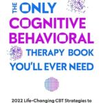 خرید و دانلود نسخه کامل کتاب The Only Cognitive Behavioral Therapy Book You’ll Ever Need: 2022 Life-Changing CBT Strategies to Overcome Depression, Anxiety, Insomnia, Intrusive Thoughts, and Anger –  +  Pdf