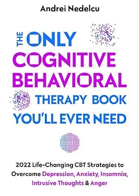 خرید و دانلود نسخه کامل کتاب The Only Cognitive Behavioral Therapy Book You’ll Ever Need: 2022 Life-Changing CBT Strategies to Overcome Depression, Anxiety, Insomnia, Intrusive Thoughts, and Anger –  +  Pdf