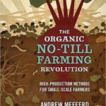 خرید و دانلود نسخه کامل کتاب The Organic No-Till Farming Revolution: High-Production Methods for Small-Scale Farmers