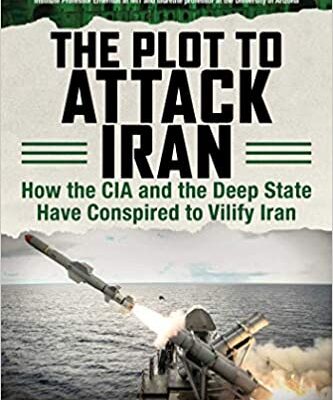 خرید و دانلود نسخه کامل کتاب The Plot to Attack Iran: How the CIA and the Deep State Have Conspired to Vilify Iran –  +  Pdf