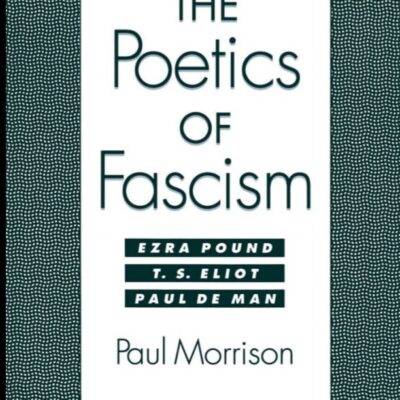 خرید و دانلود نسخه کامل کتاب The Poetics of Fascism: Ezra Pound, T.S. Eliot, Paul de Man –  PDF