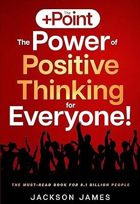 خرید و دانلود نسخه کامل کتاب The +Point: The Power of Positive Thinking for Everyone!: A 28-Day Self-Development Guide to Overcoming Negative Thinking, Anxiety, and Poor Motivation by Developing a Positive Mindset –  +  Pdf