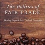 خرید و دانلود نسخه کامل کتاب The Politics of Fair Trade:  Moving Beyond Free Trade and Protection