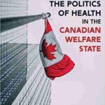 خرید و دانلود نسخه کامل کتاب The Politics of Health in the Canadian Welfare State[2020] –  PDF