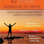خرید و دانلود نسخه کامل کتاب The Positivity Workbook for Teens: Skills to Help You Increase Optimism, Resilience, and a Growth Mindset – + Pdf